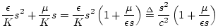 $\displaystyle \frac{\epsilon }{K} s^2 + \frac{\mu}{K} s
= \frac{\epsilon }{K} s...
...on s}} \right)
\isdef \frac{s^2}{c^2}\left(1 + {\frac{\mu}{\epsilon s}} \right)$