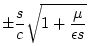 $\displaystyle \pm \frac{s}{c} \sqrt{1 + {\frac{\mu}{\epsilon s}}}$