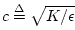 $ c \isdef \sqrt{K/\epsilon }$