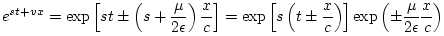 $\displaystyle e^{st+vx} = \exp{\left[st\pm \left({s + \frac{\mu}{2\epsilon }}\r...
...ac{x}{c}\right)\right]} \exp{\left(\pm\frac{\mu}{2\epsilon }\frac{x}{c}\right)}$