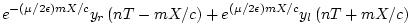 $\displaystyle e^{-{\left(\mu/2\epsilon \right)}{mX/c}} y_r\left(nT-{mX/c}\right)
+ e^{{\left(\mu/2\epsilon \right)}{mX/c}} y_l\left(nT+{mX/c}\right) \nonumber$