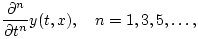 $\displaystyle \frac{\partial^n}{\partial t^n} y(t,x), \quad n=1,3,5,\ldots,
$