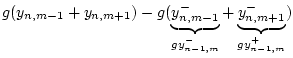 $\displaystyle g(y_{n,m-1}+y_{n,m+1})
- g(\underbrace{y^{-}_{n,m-1}}_{gy^{-}_{n-1,m}} +
\underbrace{y^{-}_{n,m+1}}_{gy^{+}_{n-1,m}})$