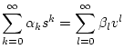 $\displaystyle \sum_{k=0}^\infty \alpha_k s^k = \sum_{l=0}^\infty \beta_l v^l$