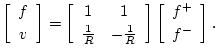 $\displaystyle \left[\begin{array}{c} f \\ [2pt] v \end{array}\right] = \left[\b...
...ay}\right]
\left[\begin{array}{c} f^{{+}} \\ [2pt] f^{{-}} \end{array}\right].
$