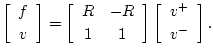 $\displaystyle \left[\begin{array}{c} f \\ [2pt] v \end{array}\right] = \left[\b...
...d{array}\right]\left[\begin{array}{c} v^{+} \\ [2pt] v^{-} \end{array}\right].
$