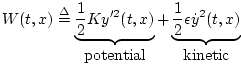 $\displaystyle W(t,x) \isdef \underbrace{\frac{1}{2} Ky'^2(t,x)}_{\mbox{potential}} + \underbrace{\frac{1}{2} \epsilon {\dot y}^2(t,x)}_{\mbox{kinetic}}$