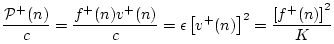 $\displaystyle \frac{{\cal P}^{+}(n)}{c} = \frac{f^{{+}}(n)v^{+}(n)}{c}
= \epsilon \left[v^{+}(n)\right]^2 = \frac{\left[f^{{+}}(n)\right]^2}{K}$