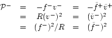 \begin{displaymath}\begin{array}{rcccl} {\cal P}^{-}& = & -f^{{-}}v^{-}&=& -\til...
...\ &=&(f^{{-}})^2 / R&=& (\tilde{f}^{-})^2 \nonumber \end{array}\end{displaymath}