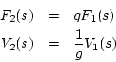 \begin{eqnarray*}
F_2(s) &=& g F_1(s) \\
V_2(s) &=& \frac{1}{g} V_1(s)
\end{eqnarray*}