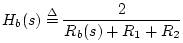 $\displaystyle H_b(s)\isdef \frac{2}{R_b(s) + R_1 + R_2}
$