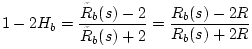 $\displaystyle 1-2H_b = \frac{\tilde{R}_b(s)-2}{\tilde{R}_b(s)+2} = \frac{R_b(s)-2R}{R_b(s)+2R}
$