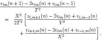 \begin{eqnarray*}
\lefteqn{\frac{v_{lm}(n+1) - 2 v_{lm}(n) + v_{lm}(n-1)}{T^2}} ...
...ft.\frac{v_{l+1,m}(n) - 2 v_{lm}(n) + v_{l-1,m}(n)}{X^2}\right].
\end{eqnarray*}