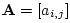 $ \mathbf{A}= [a_{i,j}]$