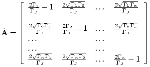 $\displaystyle \tilde{\mathbf{A}}= \left[ \begin{array}{llll} \frac{2 \Gamma_{1}...
..._{2}}}{\Gamma_J} & \dots & \frac{2 \Gamma_{n}}{\Gamma_J} -1 \end{array} \right]$