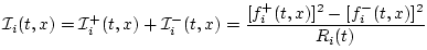 $\displaystyle {\cal I}_i(t,x)
= {\cal I}^{+}_i(t,x)+{\cal I}^{-}_i(t,x)
= \frac{[f^{{+}}_i(t,x)]^2-[f^{{-}}_i(t,x)]^2}{R_i(t)}
$