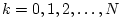 $ k=0,1,2,\ldots,N$