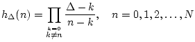 $\displaystyle h_\Delta(n) = \prod_{\stackrel{k=0}{k\neq n}} \frac{\Delta-k}{n-k},
\quad n=0,1,2,\ldots,N
$