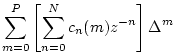 $\displaystyle \sum_{m=0}^P \left[\sum_{n=0}^N c_n(m) z^{-n}\right]\Delta^m$