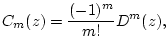 $\displaystyle C_m(z) = \frac{(-1)^m}{m!}D^m(z), \protect$