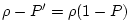 $ \rho-P^\prime = \rho(1-P)$