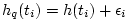 $ h_q(t_i)=h(t_i)+\epsilon_i$