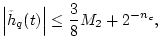 $\displaystyle \left\vert\tilde{h}_q(t)\right\vert \leq {3\over 8} M_2 + 2^{-n_c},
$