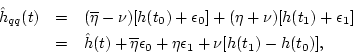 \begin{eqnarray*}
{\hat h}_{qq}(t) &=& (\overline{\eta}-\nu)[h(t_0)+\epsilon_0] ...
...\overline{\eta}\epsilon_0 + \eta\epsilon_1 + \nu[h(t_1)-h(t_0)],
\end{eqnarray*}