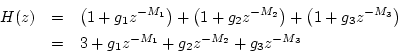 \begin{eqnarray*}
H(z) &=& \left(1+g_1 z^{-M_1}\right) +
\left(1+g_2 z^{-M_2}\...
...\right) \\
&=& 3 + g_1 z^{-M_1} + g_2 z^{-M_2} + g_3 z^{-M_3}
\end{eqnarray*}