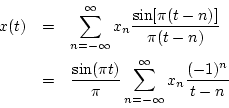 \begin{eqnarray*}
x(t) & = & \sum_{n = -\infty}^{\infty} x_n {\sin[\pi (t-n)] \...
...t) \over \pi} \sum_{n = -\infty}^{\infty} x_n {(-1)^n \over t-n}
\end{eqnarray*}