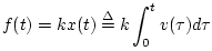 $\displaystyle f(t) = k x(t) \isdef k \int_0^t v(\tau)d\tau
$