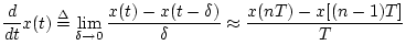 $\displaystyle \frac{d}{dt} x(t) \isdef \lim_{\delta\to 0} \frac{x(t) - x(t-\delta)}{\delta} \approx \frac{x(n T)-x[(n-1)T]}{T} \protect$