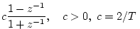$\displaystyle c\frac{1-z^{-1}}{1+z^{-1}}, \quad c>0, \; c=2/T\;$
