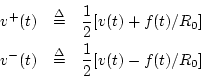 \begin{eqnarray*}
v^{+}(t) &\isdef & \frac{1}{2}[v(t) + f(t)/R_0] \\
v^{-}(t) &\isdef & \frac{1}{2}[v(t) - f(t)/R_0]
\end{eqnarray*}