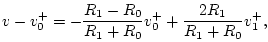 $\displaystyle v - v^{+}_0 =
-\frac{R_1-R_0}{R_1+R_0}v^{+}_0 + \frac{2R_1}{R_1+R_0} v^{+}_1,$