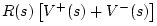 $\displaystyle R(s) \left[V^{+}(s) + V^{-}(s)\right]$