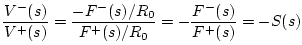 $\displaystyle \frac{V^{-}(s)}{V^{+}(s)} = \frac{-F^{-}(s)/R_0}{F^{+}(s)/R_0}
= - \frac{F^{-}(s)}{F^{+}(s)}
= - S(s)
$