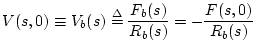 $\displaystyle V(s,0) \equiv V_b(s) \isdef \frac{F_b(s)}{R_b(s)} = -\frac{F(s,0)}{R_b(s)}
$