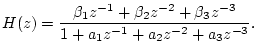 $\displaystyle H(z) = \frac{\beta_1z^{-1}+\beta_2z^{-2}+\beta_3z^{-3}}{1+a_1z^{-1}+a_2z^{-2}+a_3z^{-3}}.
$
