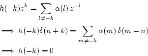 \begin{eqnarray*}
&& h(-k)z^k = \sum_{l\neq -k}\alpha(l)\,z^{-l}\\
&&\implies...
... \sum_{m\neq -k}\alpha(m)\,\delta(m-n)\\
&&\implies h(-k) = 0
\end{eqnarray*}