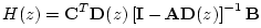 $\displaystyle H(z) = \mathbf{C}^T \mathbf{D}(z)\left[\mathbf{I}- \mathbf{A}\mathbf{D}(z)\right]^{-1}\mathbf{B}
$