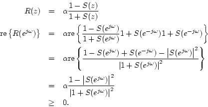 \begin{eqnarray*}
R(z) &=& \alpha \frac{1-S(z)}{ 1+S(z)} \\
\mbox{re}\left\{R(e...
...ert^2 }{ \left\vert 1+S(e^{j\omega})\right\vert^2}\\
&\geq& 0.
\end{eqnarray*}