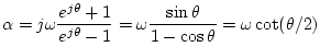 $\displaystyle \alpha = j\omega \frac{e^{j\theta} + 1}{ e^{j\theta} -1 }
= \omega \frac{\sin\theta}{ 1-\cos\theta}
= \omega\cot(\theta/2)
$