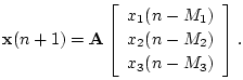 $\displaystyle \mathbf{x}(n+1) = \mathbf{A}\left[\begin{array}{c} x_1(n-M_1) \\ [2pt] x_2(n-M_2) \\ [2pt] x_3(n-M_3)\end{array}\right].
$