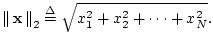 $\displaystyle \left\Vert\,\mathbf{x}\,\right\Vert _2 \isdef \sqrt{x_1^2+x_2^2+\dots+x_N^2}.
$