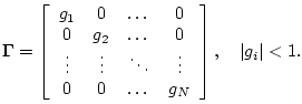 $\displaystyle {\bm \Gamma}= \left[ \begin{array}{cccc}
g_1 & 0 & \dots & 0\\
0...
...\\
0 & 0 & \dots & g_N
\end{array}\right], \quad \left\vert g_i\right\vert<1.
$