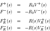 \begin{eqnarray*}
F^{+}(s) &=& \quad\! R_0 V^{+}(s)\\
F^{-}(s) &=& - R_0 V^{-}(...
... &=& \quad\! R(s) V^{+}_R(s)\\
F^{-}_R(s) &=& - R(s) V^{-}_R(s)
\end{eqnarray*}