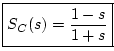 $\displaystyle \fbox{$\displaystyle S_C(s) = \frac{1 - s}{1 + s}$} \protect$