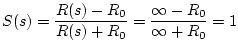 $\displaystyle S(s) = \frac{R(s) - R_0}{R(s)+R_0} = \frac{\infty - R_0}{\infty +R_0} = 1
$