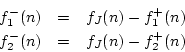 \begin{eqnarray*}
f^{{-}}_1(n) &=& f_J(n) - f^{{+}}_1(n) \\
f^{{-}}_2(n) &=& f_J(n) - f^{{+}}_2(n)
\end{eqnarray*}